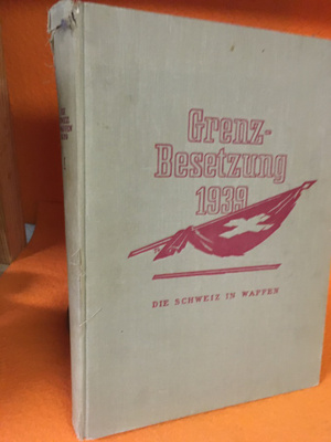 Grenz-Besetzung 1939: Die Schweiz in Waffen