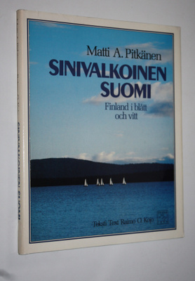 Matti A. Pitkänen : Sinivalkoinen Suomi = Finland i blått...