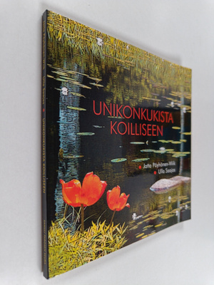 Ulla Saajos ym. : Unikonkukista koilliseen : runoja