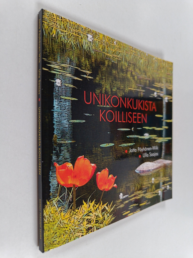 Ulla Saajos ym. : Unikonkukista koilliseen : runoja