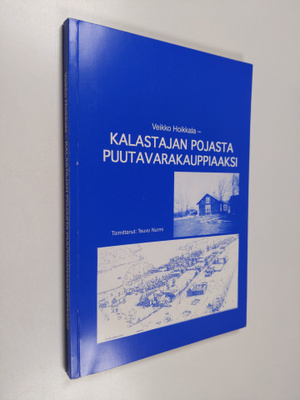 Veikko Hoikkala : Kalastajan pojasta puutavarakauppiaaksi