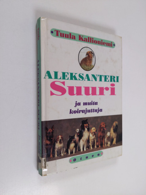 Tuula Kallioniemi : Aleksanteri Suuri ja muita koirajuttuja