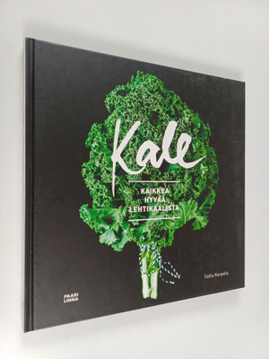 Salla Korpela : Kale : kaikkea hyvää lehtikaalista