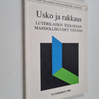 Usko ja rakkaus : luterilaisen teologian mahdollisuudet t... - pikkukuva 1