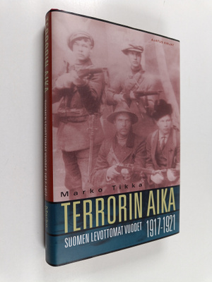 Marko Tikka : Terrorin aika : Suomen levottomat vuodet 19...