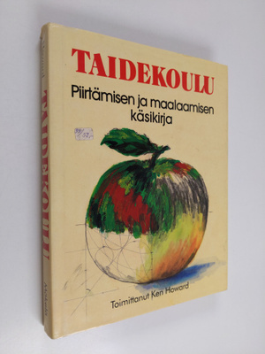 Ken (toim.) Howard : Taidekoulu : Piirtämisen ja maalaami...
