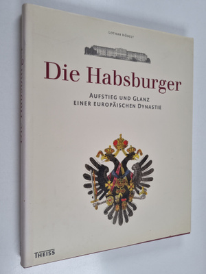 Lothar Höbelt : Die Habsburger - Aufstieg und Glanz einer...