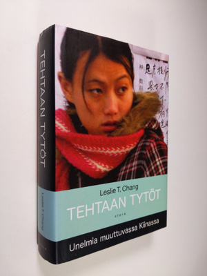 Leslie T. Chang : Tehtaan tytöt : unelmia muuttuvassa Kii...