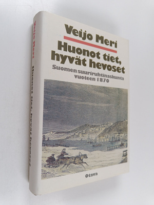 Veijo Meri : Huonot tiet, hyvät hevoset : Suomen suuriruh...