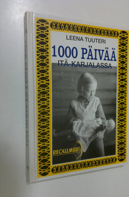 Leena Tuuteri : Tuhat päivää Itä-Karjalassa : Itä-Karjala...