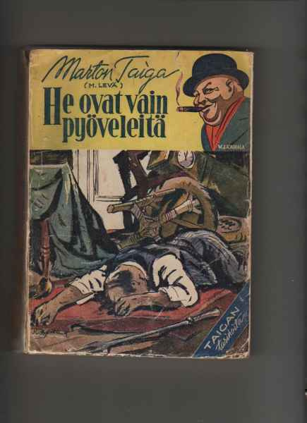 Taiga,Marton: He ovat vain pyöveleitä, Lehtiyhtymä 1945, nid