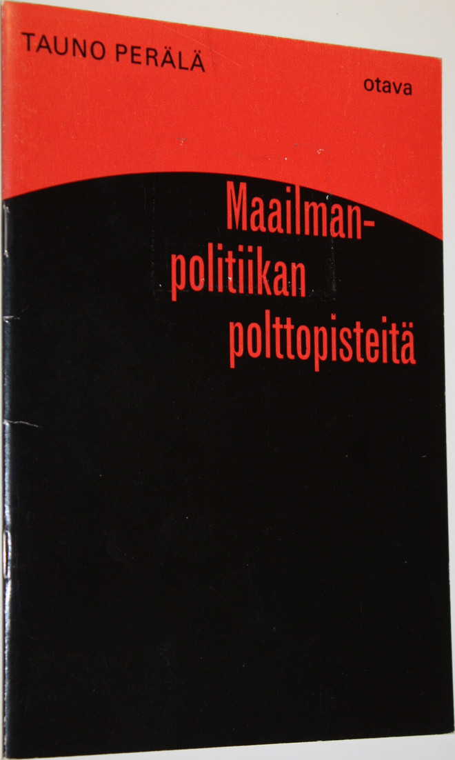 Tauno Perälä : Maailmanpolitiikan polttopisteitä : Täyden...