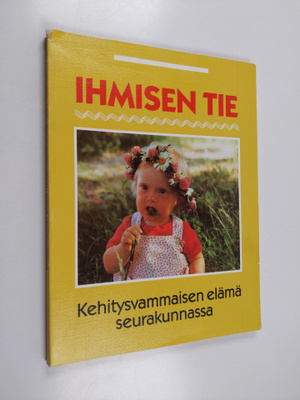 Leena Huviranta : Ihmisen tie - kehitysvammaisen elämä se...