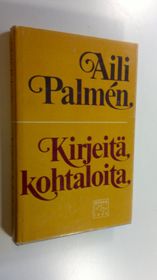 Aili Palmen : Kirjeitä, kohtaloita : elämänkuvia viime vu...