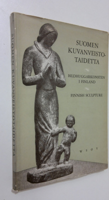 Suomen kuvanveistotaidetta = Bildhuggarkonsten i Finland ...