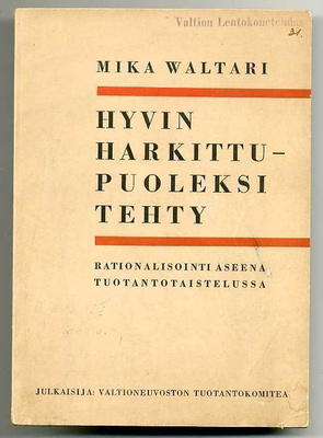 Mika Waltari: Hyvin harkittu - puoleksi tehty (1.p., 1942)