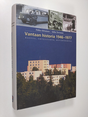 Pekka Ahtiainen : Vantaan historia 1946-1977 : kasvua, yh...