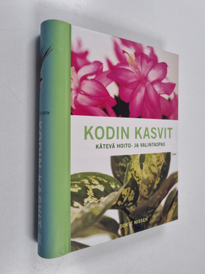 Dorte Nissen : Kodin kasvit : kätevä hoito- ja valintaopas