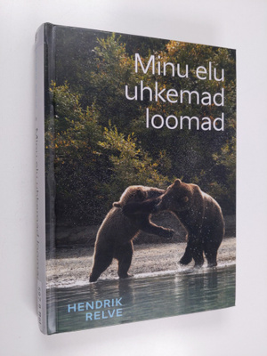 Hendrik Relve : Minu elu uhkemad loomad