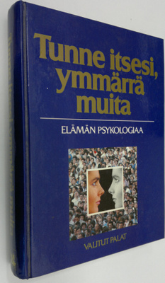 Tunne itsesi, ymmärrä muita : elämän psykologiaa
