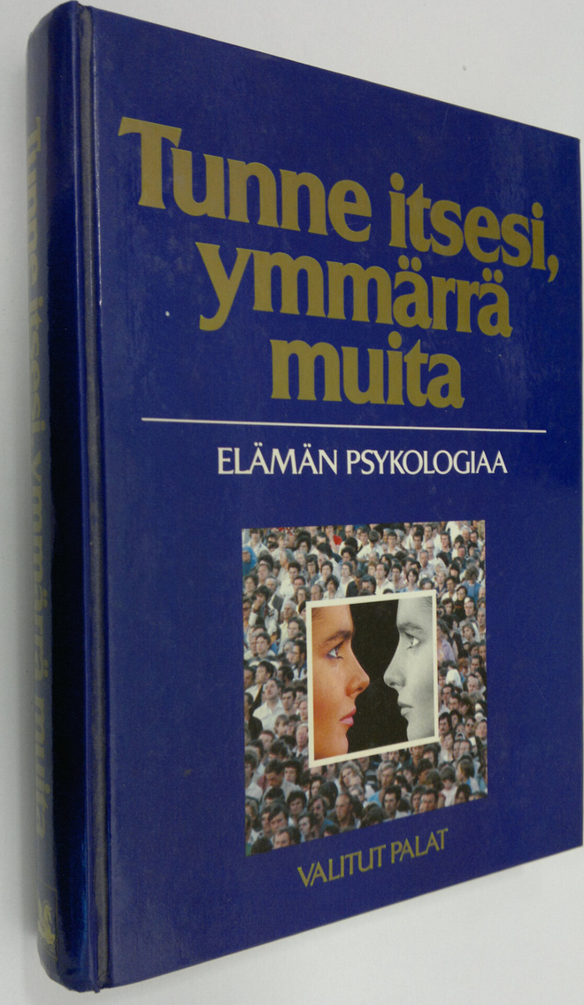 Tunne itsesi, ymmärrä muita : elämän psykologiaa