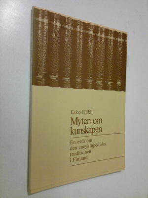Esko Häkli : Myten om kunskapen : En essä om den encyklo...