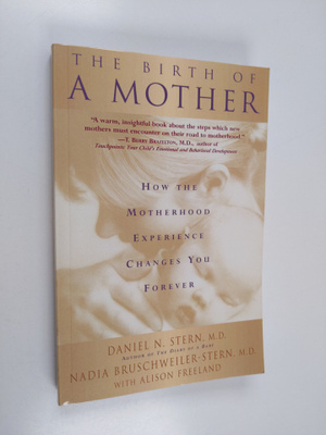 Daniel N. Stern : The birth of a mother : how the motherh...