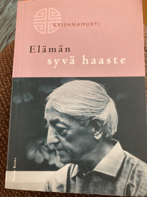 KRISHNAMURTI: ELÄMÄN SYVÄ HAASTE