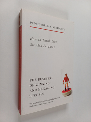 Damian Hughes : How to Think Like Sir Alex Ferguson : The...