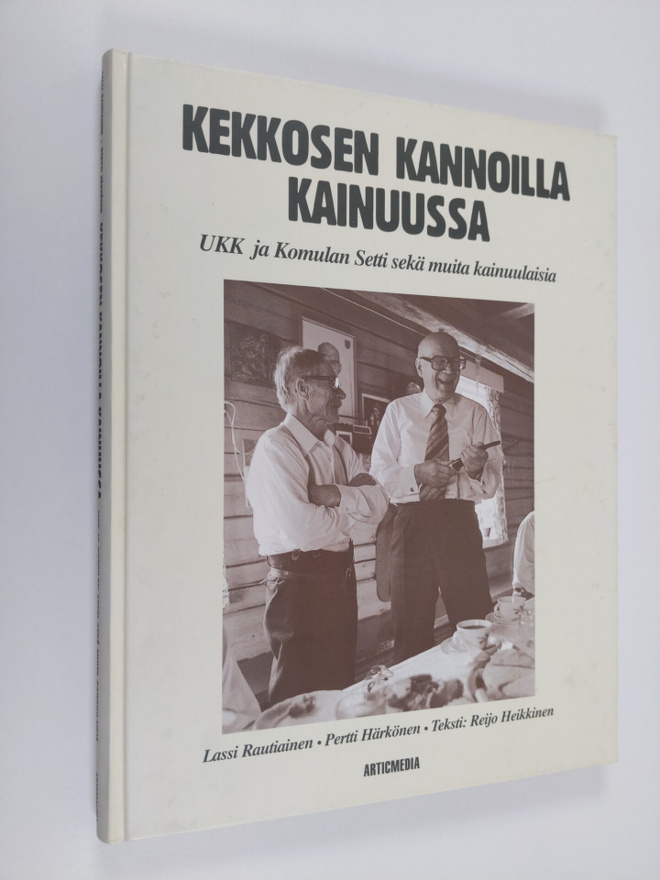 Lassi Rautiainen : Kekkosen kannoilla Kainuussa : UKK ja ...