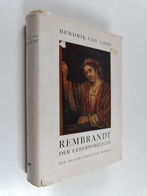 Hendrik Willem Van Loon : Rembrandt der Uberwirkliche : e...