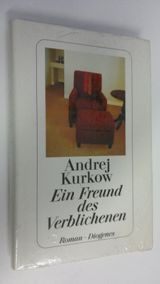 Andrej Kurkow : Ein Freund des Verblichenen : Roman