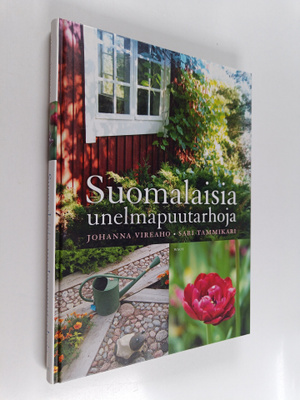 Johanna Vireaho ym. : Suomalaisia unelmapuutarhoja