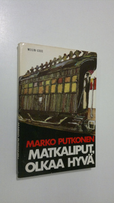 Marko Putkonen : Matkaliput, olkaa hyvä