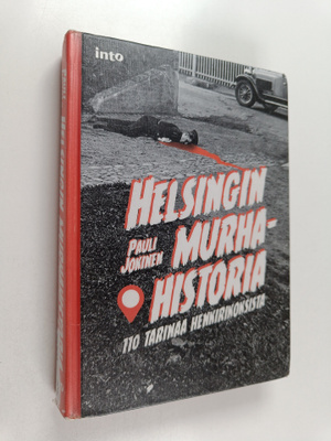 Pauli Jokinen : Helsingin murhahistoria : 110 tarinaa hen...
