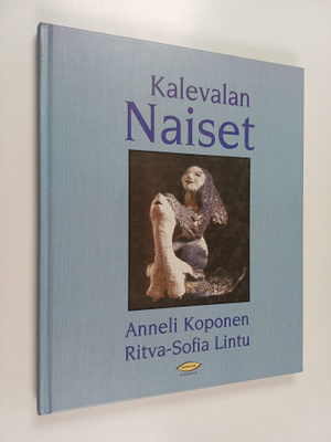 Anneli Koponen ym. : Kalevalan naiset