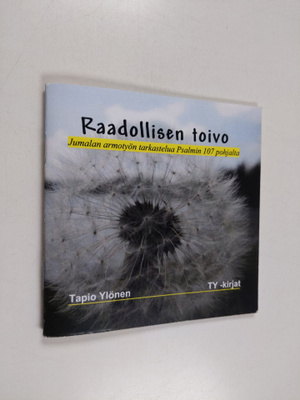 Tapio Ylönen : Raadollisen toivo : Jumalan armotyön tarka...