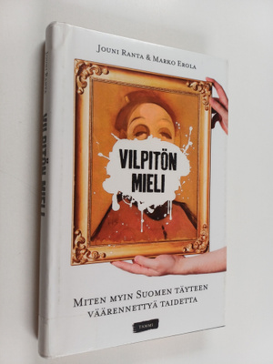 Marko Erola ym. : Vilpitön mieli : Miten myin Suomen täyt...