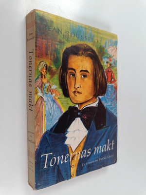 Jean Rousselot : Tonernas makt : En roman om Franz Liszt
