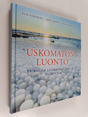 Pepe Forsberg : Uskomaton luonto : erikoisia luonnonilmiö...