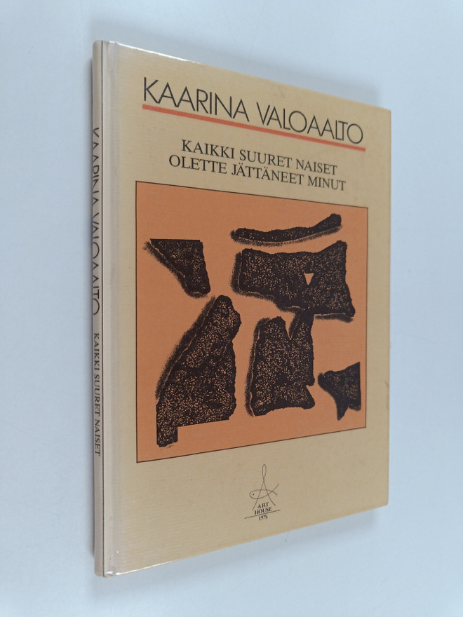 Kaarina Valoaalto : Kaikki suuret naiset olette jättäneet...