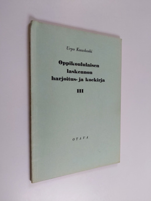 Urpo Kuuskoski : Oppikoululaisen laskennon harjoitus- ja ...