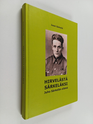 Jussi Särkelä : Hirvelästä Särkeläksi : Juho Särkelän elä...