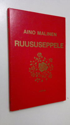 Aino Malinen : Ruususeppele : pienoisromaani (signeerattu)