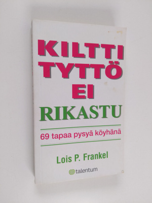 Lois P. Frankel : Kiltti tyttö ei rikastu : 69 tapaa pysy...