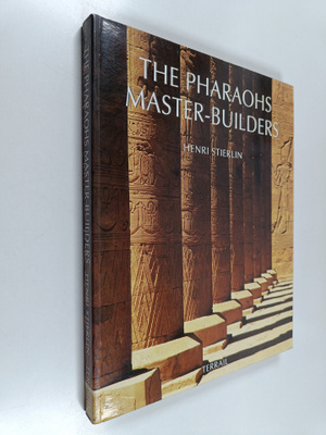 Henri Stierlin : The pharaohs' master-builders