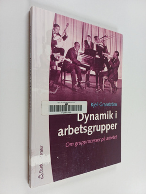 Kjell Granström : Dynamik i arbetsgrupper : om grupproces...