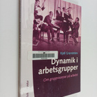 Kjell Granström : Dynamik i arbetsgrupper : om grupproces... - pikkukuva 1