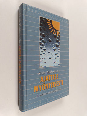 Keijo Tahkokallio : Ajattele myönteisesti : avaimia muuto...