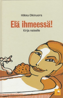 Hilkka Olkinuora: Elä ihmeessä!